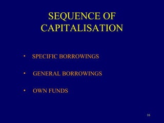 SEQUENCE OF CAPITALISATION SPECIFIC BORROWINGS GENERAL BORROWINGS OWN FUNDS 