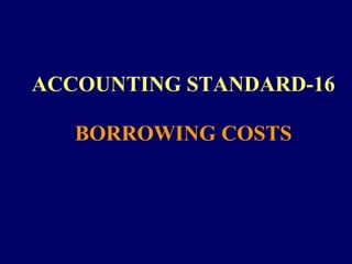 ACCOUNTING STANDARD-16 BORROWING COSTS 