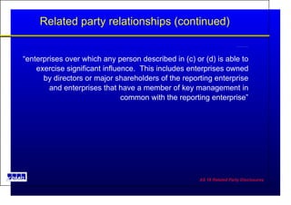 Related party relationships (continued) enterprises over which any person in (c) or (d) is able to exercise significant influence “ enterprises over which any person described in (c) or (d) is able to exercise significant influence.  This includes enterprises owned by directors or major shareholders of the reporting enterprise and enterprises that have a member of key management in common with the reporting enterprise” 