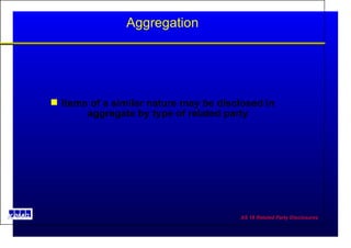 Aggregation Items of a similar nature may be disclosed in aggregate by type of related party .  