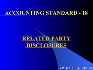 ACCOUNTING STANDARD - 18 RELATED PARTY DISCLOSURES J.P., KAPUR & UBERAI 