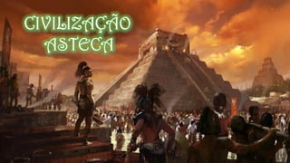 CIVILIZAÇÕES AMERICANAS -INCAS, MAIAS E ASTECAS