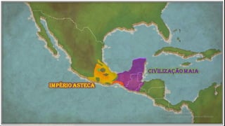 IMPÉRIO ASTECA
CIVILIZAÇÃO MAIA
 