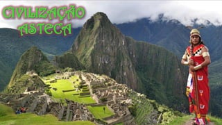 CIVILIZAÇÕES AMERICANAS -INCAS, MAIAS E ASTECAS