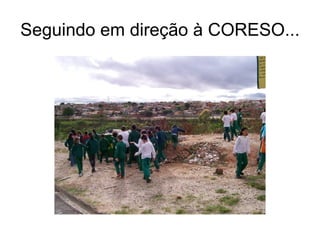 Seguindo em direção à CORESO... 