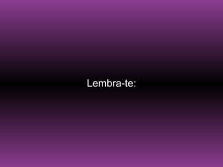 Lembra-te: 