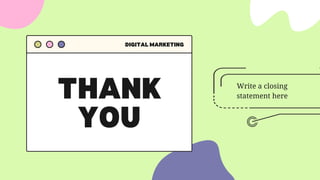 THANK
YOU
DIGITAL MARKETING
Write a closing
statement here
 
