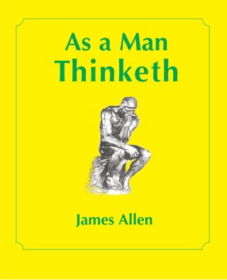 As a Man
Thinketh
James Allen
 