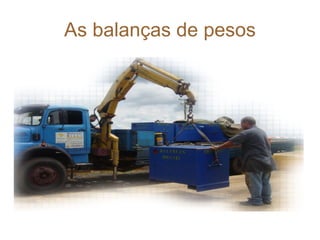 As balanças de pesos 
