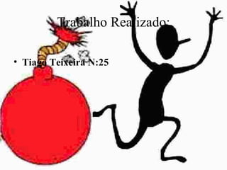 Tiago Teixeira N:25 Trabalho Realizado: 