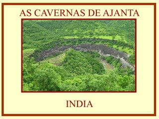 AS CAVERNAS DE AJANTA INDIA 