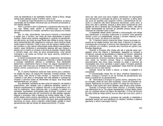 meio da abstinência e da castidade mental, verbal e física, obriga
essas duas pétalas a girar e brilhar como o sol.
É a sede do Fogo Serpentino ou Energia Criadora, ou seja a
expressão da Divindade individual que se encontra enroscada aí,
em estado latente.
Abrir o primeiro selo é despertar a serpente adormecida. A
cor que reflete esse centro é vermelho-sujo no libertino;
ver-melho-amarelo no Iniciado; vermelho e azul púrpura no místico
devoto.
Ser, ou não, clarividente, isso pouco importa; o importante
é saber que o homem, por meio de suas aspirações e pensa-
mentos, colore seus centros magnéticos e, quando os pensamen-
tos são puros, as cores de suas flores são nítidas e puras; mas se
seus pensamentos são negativos e impuros, seus centros terão
cores sujas e informes. Certo é que a lei de causa e efeito guia o
ser humano e o faz nascer influenciado pelos efeitos dos planetas;
porém, essa influência o acompanha apenas até que chegue a
pensar por si mesmo e comece a dominar as estrelas. Desde então,
o homem traça, por meio de seus pensamentos, uma senda
individual e as cores se firmam em seus centros conforme o
caminho traçado.
O centro fundamental influi em todo o organismo; dá fortaleza,
vigoriza o ânimo, anima o entusiasmo, estimula o sistema nervoso
e outorga resistência, esforço e constância. Sua debilidade
determina o abatimento físico e moral. Os yóguis representam a
força que nele mora por um elefante branco. O desenvolvimento
desse centro proporciona o domínio sobre os elementos da
terra.
34. O centro Esplénico acha-se mais acima que o anterior,
na região do baço; os yóguis lhe chamam: morada própria. Tem
seis raios, três ativos e três inertes. O ascenso da Energia
Criadora a ele ativa a ondulação das três pétalas e outorga ao
Iniciado o domínio sobre os elementais da água. Sua força está
representada por um peixe.
Sua atividade manifesta as seis cores do espectro; dá saúde e
crescimento; tem relação com a glândula pituitária; exerce in-
fluência equilibradora no sistema nervoso e na temperatura nor-
mal do organismo. Seus atributos são: o conselho, a justiça e a
caridade, qualidades outorgadas pela Energia Criadora e que
são necessárias para pôr em movimento as três pétalas inativas.
Regula o processo vital e elabora na mente ideias sãs. O des-
pertar desse centro produz abundância, saúde e bem-estar físico
e moral. O desenvolvimento do centro de seus raios exige perfeita
harmonia no corpo, alma e espírito: enfermidade, paixão e maus
pensamentos são as traves do desenvolvimento. O corpo
244
deve ser são para que seus órgãos obedeçam às aspirações
que favorecem a evolução da alma e do espírito; a alma deve
ser pura de paixões que pugnem contra o pensamento do es-
pírito e o espírito não deve tampouco escravizar, como amo, a
alma com leis e deveres, porque a alma deve conformar-se com
agrado às leis e deveres por inclinação natural. Enfim, não deve
existir necessidade de dominar as paixões porque estas, por si
mesmas se orientam para o bem.
A expansão desse centro permite a comunicação com seres
que pertençam a mundos superiores e constrói uma garantia
contra o erro e a instabilidade, porque o homem realizou a har-
monia do corpo, da alma e do espírito.
35. O terceiro centro chama-se Solar. Gema luminosa, en
contra-se na região lombar, tem dez raios, 5 ativos e 5 inativos.
Corresponde e outorga o domínio dos elementos do fogo; tem
por símbolo um cordeiro; preside aos instintos em geral e às
funções digestivas.
Quando a Energia vital chega até ele e acende esse can-
delabro como lhe chama o Apocalipse, desperta no Iniciado a
Prudência, acende as faculdades e o talento do homem, descobre
os fenómenos da Natureza, influi nos intestinos, fígado e
subconsciente. Ilumina a mente e dá cordura. Sua cor é amarela
com verde no homem normal, física e moralmente. O de-
senvolvimento dos cinco raios consiste no reger e dominar as
impressões dos cinco sentidos e assim pode o Iniciado penetrar
nos homens e perceber suas qualidades. Esse domínio da ilusão
obtém-se com a vida interior.
Demais, há-se de evitar o rancor, a inveja, a vaidade e a
ociosidade.
A concentração nessa flor do lótus umbilical desperta-a e,
então, começa o homem a ver as formas de pensamento dos
seres e poderá ler os pensamentos.
36. Ascendida a Energia no quarto centro, desperta a flor
do coração, sede do som sem pulsação, como lhe chamam os
yóguis. Radica-se no centro do peito; é a sede da vida física in
dividual. Este centro tem doze pétalas, seis ativas e seis inertes.
Quando a Energia move estes últimos, o Iniciado impera
nos elementos do ar. Os yóguis representam a força deste centro
por um antílope dentro do signo de Salomão. O fruto da Árvore
da Vida colhe-se neste centro; sua cor deve ser a do ouro, como o
Sol.
Fisicamente, estimula o processo da nutrição, a vitalidade e
atividade mental por sua influência no cérebro; tonifica o sistema
glandular e ativa a secreção interna.
245
 