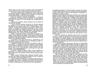líssima cópia do corpo humano e podemos dizer simbolicamente
que é a tumba do Deus íntimo que se acha dentro do homem.
Para que o homem volte à Unidade com o Deus íntimo deve
procurar sua própria iniciação em seu mundo Interno, assim como
nos tempos antigos, o aspirante devia penetrar no Interior da
Grande Pirâmide em busca da Grande Iniciação.
Todas as religiões e escolas materializavam e continuam
materializando os mistérios por dois motivos: 1?) para velá-los
aos olhos do profano e 2?) para facilitar sua compreensão ao
candidato.
Amedes diz a Shethos, quando chegam ao pé do misterioso
Santuário da Iniciação:
- Seus caminhos secretos conduzem os homens amados
dos deuses a um fim que nem sequer posso nomear. É indis-
pensável que eles façam nascer em si o ardente desejo de al-
cançá-lo. A entrada da Pirâmide está aberta a todo mundo;
porém, compadeço-me daqueles que têm de procurar a saída
pela mesma porta cujos umbrais fanquearam, não havendo con-
seguido outra coisa senão satisfazer sua curiosidade muito im-
perfeitamente e ver o pouco que lhes é dado referir.
Porém, o aspirante insiste no propósito de receber a Ini-
ciação e escala atrás de seu Mestre o lado norte da Pirâmide até
chegar a uma portazinha quadrada, sempre aberta, de reduzidas
dimensões (três pés de largura e outros três de altura), que dá
acesso a um passadiço apertado.
O discípulo e seu guia percorrem-no, arrastando-se com
dificuldade. O guia vai adiante com uma lâmpada do saber hu-
mano que apenas alumia seu caminho.
A palavra Pirâmide vem de «PYR» equivalente a fogo, ou
seja espírito. A Iniciação na Pirâmide equivale à comunicação
com os grandes mistérios do Espírito «a União no Reino de Deus
Interno com o Pai». Este fogo não é fogo material, nem tão
pouco o fogo ou luz dos sóis, porém o outro fogo, mil vezes mais
excelso, é o do PENSAMENTO.
A Grande Pirâmide Iniciática, dentro da qual penetrava o
candidato, é o símbolo de nosso próprio Corpo. Onde, com
efeito, senão nele, nos iniciamos, mais ou menos, a largo da vida e
das vidas?
Nessa Grande Pirâmide-Corpo, estamos iniciados evoluti-
vamente, até chegar à condição dos Adeptos Divinos, iniciadores,
por nossa vez, dos seres inferiores a nós.
A porta estreita da Pirâmide é a mesma porta estreita do
Evangelho que conduz à salvação. Está sempre aberta; porém,
para poder nela entrar, o homem deve inclinar-se ou dobrar-se a
si mesmo, conduzindo-se ao mundo Interno com o pensamento.
42
O passadiço apertado é o caminho abrupto e penoso que conduz
ao Reino de Deus dentro do corpo; porque o caminho da perdição
é amplo, disse Jesus: O Guia é o bom desejo ou aspiração e o
candidato é o próprio homem.
Depois de muitas angústias de poucos momentos, que ao aspirante
parecem séculos, chega a uma habitação de regulares dimensões
(dentro da caixa toráxica). Ali o recebem dois iniciados (dois
intercessores): o EU SUPERIOR E O ANJO DA GUARDA. Ambos
são criados pelo próprio homem, com a melhor de suas aspirações
presentes e passadas, a quem não deve fazer qualquer pergunta.
Porém, o aspirante ignora essa proibição, trata de pedir-lhes
explicações, mas é informado de que não deve malgastar o tempo,
já que não obterá resposta alguma, porque os intercessores não
são mais que suas próprias criaturas (e só o Deus íntimo é quem
pode dar respostas verdadeiras). Esses dois intercessores
conduzem o pensamento ao mundo interno, entram num
extenso corredor que, por fim, termina à beira de precipício
profundo e insondável (o precipício das tentações dos desejos
que conduz à parte inferior do corpo físico: o aspirante deve ser
tentado com esta prova e deve baixar ao poço obscuro de seu
próprio corpo).
Uma luz, emanada do intelecto, posta à beira, lhe permite
apreciar o perigo de espantosa caída (quando o pensamento
se dirige a este mundo inferior e nele se deleita). Olhando
com atenção, o aspirante distingue umas barras assentadas num
lado da negra furna que, embora não sem risco, fazem possível a
descida (do pensamento) por elas a homens de cabeça firme e
animo imperturbável.
O aspirante prefere baixar para não sofrer as dificuldades
do regresso. A bastante profundidade, terminam os degraus das
costelas, sem todavia chegar ao fundo. No último degrau (o do
ventre) busca a solução ao terrível problema e então encontra
na parede uma abertura ou estreita janela e por aí poderia entrar
em outro corredor, descendente sempre, mas em forma de
angusta espiral. Ao fim do passadiço pendente, tropeça o neófito
com uma forte verga. Empurra-a; ela cede; mas, ao cerrar-se por
trás dele, bate nos quícios e produz infernal fragor.
Segue avante, mas outra verga lhe corta o passo. Ao apro-
ximar-se, vê continuar um corredor baixo e estreito sobre cuja
entrada brilha este letreiro: «Todos os que percorrem esta senda,
sós e sem mirar atrás, serão purificados pelo fogo, pela água e
pelo ar.» Se conseguirem vencer o medo (da mente) à morte,
sairão do seio da terra (da profundeza do corpo humano), vol-
verão a ver a luz (do Sol, no coração) e terão o direito de preparar
a alma para receber a revelação dos mistérios da grande Deusa
Isis (os mistérios da natureza humana).
43
 