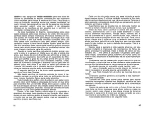 dadeiro e seu sangue em bebida verdadeira para seus doze dis-
cípulos ou faculdades do espírito colocadas em seu organismo
como escalões para chegar à estatura do Cristo. Para atingir a
meta da Iniciação, devemos apoiar-nos nessas faculdades, tal
qual o homem para progredir na vida há de apoiar-se nos demais
para ascender; porém, uma vez subido, é de obrigação
oferecer-se ou sacrificar-se por aqueles que o serviram na
escalada e consigo tê-los em seu Reino.
As doze faculdades do Espírito, representadas pelos doze
signos zodiacais, pelos doze discípulos do Cristo, têm-nos acom-
panhado desde tempos imemoriais, em nossos instintos em nos-
sas quedas, em nossas dores para chegar à evolução atual. Hoje
que o homem já tem sua mente formada e completa, deve, por
meio desse dom, sacrificar-se pelo bem desses amigos, com-
panheiros nossos durante tantas idades. Porém, esse sacrifício
não é só para bem deles, senão para benefício próprio porque a
mente, sem auxílio desses discípulos ou faculdades internas, não
pode chegar a nenhuma parte do caminho.
Quando a mente sacrifica a atração do instinto animal, con-
verte o corpo e o sangue em hóstia pura, em pão e bebida dos
anjos, que desce do céu do Espírito para alimentar a todos os
seres de seu organismo. Converte-se em sacerdote do Altís-
simo que sacrifica o gozo do seu corpo animal em que se acha
identificado, em benefício de seus servidores internos. Então,
estes se iluminam e começam a trabalhar não só pelo bem do
mesmo corpo, mas ainda o de todos os seres que habitam no
Cosmos. De maneira que o primeiro sacrifício consiste em do-
minar os instintos que nos atam à animalidade.
O segundo sacrifício é o da alma e está representado pela
agonia no Horto das Oliveiras.
Não basta sacrificar os instintos animais do corpo; é ne-
cessário carregar na própria alma todos os sofrimentos dos de-
mais: morais, mentais e físicos para poder aliviá-los.
Todo Iniciado deve sofrer a dor do próximo para saber como
aliviá-lo; deve sentir todas as desgraças do mundo em sua alma
para encontrar-lhes um remédio eficaz. Deve apurar o cálice da
dor e da amargura para que seu coração possa oferecer a cura e
o auxílio sem limitações; então seu coração se converte em horto
de agonia no qual chora pelas desgraças alheias.
Porém, a dor mais intensa nessa etapa é a ingratidão e
abandono dos seres mais queridos de seu coração. Aqui, aban-
donam-no seus melhores anelos e desejos formados para suavizar
o mundo, por ver que não bastam anelos, mas ser necessário o
sacrifício próprio, sacrifício vivo.
Cada um de nós pode passar por essa iniciação e sentir
essas mesmas dores. É a Única Iniciação verdadeira e, fora dela,
não há nenhum objetivo em pôr o pé na senda interna. Para que o
leitor aspirante a compreenda deve dirigir seu pensamento, por um
instante, ao Cristo e imitá-lo.
Suponhamos que, ao levantar-nos do leito pela manhã, se
resolve a tomar o mesmo trilho do Cristo. Que sucederá?
Antes do mais, deve sacrificar o animal em seu próprio
instinto, abandonando tudo o que possa satisfazer o corpo:
luxúria, alimentos requintados, macias camas, bebidas, etc. e
tem de submeter-se a jejuns, mortificações, orar, meditar e
sofrer toda sorte de privações e tudo isso para quê? Para, com o
tempo, chegar a ter o poder de curar um enfermo desconhecido,
aliviar sua pena, salvá-lo de uma desgraça, sem que ele saiba
quem foi seu médico ou quem o salvou da desgraça. Esta é a
primeira etapa.
Depois, deve o aspirante à vida superior privar-se, por seu
serviço incógnito e impessoal, da recompensa, da fama, da
glória, prosseguir na pobreza, matar o desejo de cobrar por seu
trabalho, etc. . . Por último, é caluniado e vituperado como igno-
rante inepto, considerado pelos pudentes do mundo como ser
inútil na vida, desprezado e abandonado até por suas esperanças
e anelos.
Finalmente, tem de passar pelo terceiro sacrifício que é a
crucificação, a qual dura toda a vida e todas as vidas posteriores
em sua obra de salvação sem a menor esperança de recompensa.
Se alguém pensar no supradito e nele meditar, verá:
1o
- que a Iniciação está no mundo interno do homem e
não é necessário ir a parte alguma para recebê-la; e
2o
- que Todo Iniciado tem de sofrer as mesmas dores do
Cristo.
O terceiro sacrifício pertence ao Espírito e está represen-
tado pela crucificação.
Consiste em viver para morrer pelos demais sem aspirar
nenhuma recompensa material nem espiritual; sacrificar-se para
melhorar o mundo e continuar sacrificando-se até a consumação
dos séculos.
Depois de saturar-se com a dor, o futuro Cristo se torna
uma fonte de Amor impessoal para aliviar todos os males do
mundo; porém, para chegar a esta etapa precisa de tornar-se
Salvador e, para sê-lo, é mister que, em seu coração, se una a
sua mente e se crucifixe no Crânio ou Gólgota.
Esse estado desenrola-se do seguinte modo.
62 63
 