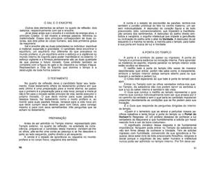 O SAL E O ENXOFRE
Outros dois elementos se acham no quarto de reflexão: dois
saleiros, respectivamente com sal e enxofre.
Já se disse antes que o enxofre é o símbolo da energia ativa, o
princípio Criador. O sal mostra a energia passiva, feminina ou
maternidade. Esses dois princípios correspondem às duas co-
lunas, aos dois pólos do corpo humano, aos dois primeiros graus
da maçonaria.
Sal e enxofre são as duas polaridades no indivíduo: espiritual
e material; expansão e gravidade. O candidato deve encontrar o
equilíbrio, um equilíbrio mui diferente do que prevalece no
mundo profano; é um equilíbrio entre o esforço e a vigilância no
mundo interno do Espírito para poder manifestá-lo no externo. O
esforço vigilante e a firmeza perseverante são as duas qualidade
de que precisa o futuro iniciado. Esse símbolo também se
completa com a figura do galo e da clepsidra ou relógio d'água.
Representam a Vida do Espírito que domina o tempo e a
destruição de toda forma exterior.
O TESTAMENTO
No quarto de reflexão deve o candidato fazer seu testa-
mento. Esse testamento difere do testamento profano em que
este último é uma preparação para a morte eterna, ao passo
que o primeiro é a preparação para a vida nova, porque a morte já
não é fim para o iniciado senão princípio de vida, sendo executor o
próprio iniciado. O que deve morrer para suas paixões e
desejos baixos, faz testamento como o morto profano e, ao
morrer para suas paixões físicas, renasce para a vida nova em
que deve cumprir seus deveres para com Deus, para consigo
mesmo e para com seus semelhantes: três perguntas que se
acham no testamento.
PREPARAÇÃO
Antes de ser admitido no Templo interior, representado pelo
Templo exterior, no quarto de reflexão, na soledade da cons-
ciência, prepara-se o candidato desta maneira: vendam-se-lhe
os olhos, põe-se-lhe uma corda ao pescoço e se lhe descobre o
peito ao lado esquerdo, joelho direito e pé esquerdo.
A venda é o estado de ignorância ou cegueira no mundo
profano e no corpo físico, cegueira dos sentidos.
A corda é o estado de escravidão às paixões; lembra-nos
também o cordão umbilical do feto no ventre materno, um ser
sem individualidade. A desnudez do coração figura a de todo
preconceito, ódio, convencionalismo, que impedem a manifesta-
ção sincera dos sentimentos. A desnudez do joelho direito sim-
boliza a vanglória, o orgulho intelectual que impede a genuflexão
ou inclinação do joelho ante o altar da Verdade. A desnudez do pé
esquerdo é a marcha na senda, a marcha para o templo, para bater
à sua porta em busca de luz e Verdade.
A PORTA DO TEMPLO
A porta é o símbolo do passo ou ingresso. A porta do
Templo é a primeira estância na iniciação interna. Para aprender
os mistérios do espírito, importa penetrar no templo interior onde
estão ocultos os tesouros.
O neófito bate à porta do templo três vezes de maneira
desordenada; quer entrar, porém não sabe como; é inexperiente,
embora o templo Interior esteja sempre aberto para os que
buscam a verdade e pedem luz.
O Cristo está esperando ao que bate à porta do templo para
abrir.
Entrar no Templo com os olhos vendados indica-nos que,
no Templo, da sabedoria não nos podem servir os sentidos e
que a luz do saber interno é sentida e não vista.
O Guia que conduz o neófito ao templo representa o guia
interno que conduz individualmente todo ser que anseia por ir
no caminho da verdade e sem o qual seria ao candidato impossível
preencher devidamente as condições que se lhe pedem para sua
iniciação.
É o Guia que responde às perguntas dirigidas do interior
do templo.
«Quem é o temerário que se atreve a perturbar nossos pa-
cíficos trabalhos e tenta forçar a porta do templo ou o Portal do
Homem?» Resposta: «É um profano desejoso de conhecer a luz
verdadeira da Maçonaria e que humildemente a solicita por haver
nascido livre e ser de bons costumes».
O significado iniciático dessa resposta é de fundamental
importância. Ninguém pode entrar no Templo da sabedoria se
não tem firme desejo de conhecer a Verdade. Tem de solicitar
ingresso com humildade, convencido de sua ignorância e fra-
queza; deve estar livre de todo preconceito filosófico, religioso e
social porque o orgulhoso de seu saber humano e intelectual
nunca pode ser admitido no templo interno. Por fim deve ser
90 91
 