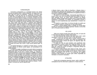 CONSAGRAÇÃO
Concluído o antecedente, é o candidato levado à ara, diante
da qual se ajoelha sobre o joelho esquerdo, ao passo que o di-
reito está em forma de esquadro. Fazem-no confirmar suas
obrigações. (Todo ato deve ter um significado mui profundo).
O mero fato de ajoelhar-se tem um grande significado oculto,
porque os centros etéricos físicos, ao apoiar o joelho em terra
se sintonizam com certas correntes que circulam sobre a terra e
estão sempre à disposição dos que buscam auxílio no Invisível.
A oração com a posição do homem ajoelhado não só ajuda o que
ora, como ainda, até certo ponto, o preserva das influências
perniciosas que o podem dominar em qualquer outra posição que
o corpo adote. Pedir de joelhos é uma frase que se repete a
cada instante, porque os antigos que nos deixaram essa frase
compreendiam a eficácia do pedido feito de joelhos. (Já em outro
lugar explicamos o significado do esquadro e não é mister repetir
aqui o significado da perna direita que toma a forma do
esquadro). Quando o candidato cumpre suas obrigações e se
ajoelha ante o altar, que é seu coração, onde reside o
verdadeiro Mestre, do Eu Sou, o Átomo Nous, o Cristo, então
Este que é representado pelo Venerável Mestre toma a espada
flamígera apoiando-a na cabeça do recipiendário e pronuncia a
fórmula da consagração, acompanhada pelos golpes misteriosos
do grau. Feito isso, levanta-o e abraça-o dando-lhe pela primeira
vez o título de irmão e lhe cinge o mandil dizendo: «Recebei este
mandil, distintivo do Maçon; é mais formoso que todas as conde-
corações humanas porque simboliza o trabalho que é o primeiro
dever do homem e fonte de todos os bens, o que vos dá o direito
de sentar-vos entre nós e sem o qual nunca deveis estar na
Loja».
(A espada flamígera é o símbolo do Poder Divino. O poder
criador acha-se no homem; porém agora, na humanidade é um
poder limitado).
O Poder da criação manifesta-se na parte inferior da espinha
dorsal onde reside o inimigo secreto do homem. O homem está-se
esforçando para unir-se com o próprio íntimo, ou, segundo a
parábola da Bíblia, ansiava para regressar ao Éden, ao Paraíso,
depois de ter sido arrojado como rebelde e «Deus pôs no oriente
do mesmo Jardim do Éden uns querubins que luziam por toda a
parte uma espada flamígera para guardar o Caminho da árvore
da Vida». A Espada do Poder que se acha nas mãos do Anjo que
reside na coluna vertebral do homem impede aos rebeldes
átomos destrutivos de acercar-se da fonte do Saber divino para
não transviá-lo em mal segundo seus próprios desejos. Porém,
desde o momento em que se ajoelha ante
98
o Mestre Interno, ante o Altar do Sacrifício, o Mestre Intimo o
consagra como discípulo seu tocando-o com a espada Flamígera;
com toques misteriosos para transformá-lo em ajudante servidor e
humano no trabalho da Obra.
O mandil é a túnica da pele, mencionada pela Bíblia ou o
Corpo Físico com sua consciência espiritual (Adão) e seu re-
flexo pessoal (Eva), os quais foram arrojados do estado
edê-nico, (estado mental) foram levados à terra, mundo físico para
trabalhá-lo e expressar, na matéria, as qualidades divinas e
adquirir na terra experiências que transformam o homem em
mestre.
O mandil é o corpo físico, é a túnica de pele, é a parte que
isola o espírito Interno e oculta sua Luz aos olhos físicos.
Colocar o mandil significa isolar o coração do mundo físico
durante os momentos de trabalho espiritual, durante a comunhão
com o Pai que se acha no interior.
AS LUVAS
Dão-se ao recém-iniciado dois pares de luvas, um para ele
e outro para que ofereça à mulher mais amada.
As luvas brancas são símbolo das boas obras, isto é, para
expressar o divino em nós sem mirar o fruto das obras.
Com o outro par de luvas para a mulher indica-se que a
mulher, companheira do homem, tem direito de participar dos
benefícios da Ordem, embora até agora, em algumas lojas, lhe
neguem esse direito.
A nosso ver, têm as luvas também outro significado mais
transcendental: é amar a Deus com todas as forças. As luvas
sãa, como o mandil, isoladores. Nas religiões ensina-se que,
para orar, devem-se cruzar os braços; a maçonaria oferece ao
iniciado, um par de luvas.
O homem irradia energia pelos dedos da mão. Assim, para
amar a Deus com todas as forças cruzam-se os braços sobre o
peito para conservar essa energia em si mesmo, o que o ajuda
melhor à adoração do G. A. D. U. As luvas têm por objetivo
conservar essa energia no homem para melhor expressão da
Verdade no momento necessário.
A PALAVRA
Tendo sido consagrado aprendiz maçon, está o neófito em
condições de se lhe comunicar a palavra e o modo de dá-la.
99
 