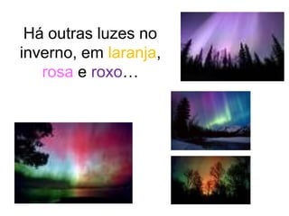 Há outras luzes no
inverno, em laranja,
   rosa e roxo…
 
