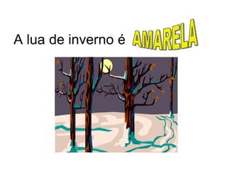 A lua de inverno é
 