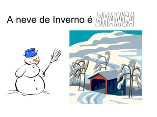 A neve de Inverno é
 