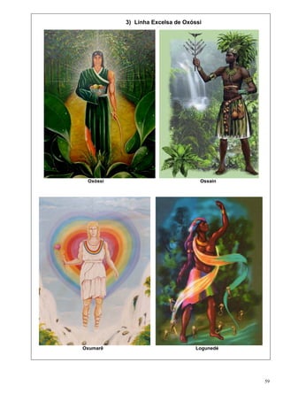 59
3) Linha Excelsa de Oxóssi
Oxóssi Ossain
Oxumarê Logunedé
 