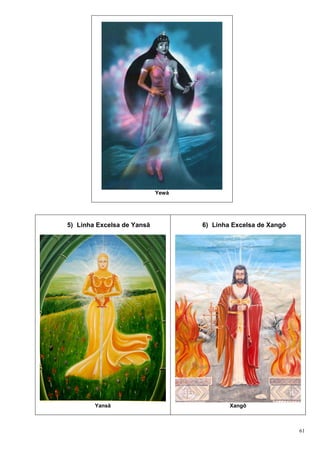 61
Yewá
5) Linha Excelsa de Yansã
Yansã
6) Linha Excelsa de Xangô
Xangô
 