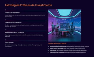 Estratégias Práticas de Investimento
01
Dollar-Cost Averaging
Investir quantia fixa mensalmente compra mais tokens quando preços caem, menos
quando sobem
02
Diversificação Inteligente
Combine tokens estabelecidos com projetos crescimento e apostas especulativas
limitadas ( % máximo)
03
Rebalanceamento Trimestral
Captura ganhos automaticamente vendendo excesso e reinvestindo em posições
defasadas
04
Cold Storage
Carteira hardware protege ativos. Quando você controla chaves privadas, você
controla tudo
Sinais Técnicos Críticos
Volume precedendo movimento valida tendências reais versus bombas artificiais
Médias móveis de dias filtram ruído revelando tendências estruturais
Divergências RSI antecipam reversões quando preço e indicador desalinham
Endereços ativos crescentes validam adoção real versus especulação pura
 
