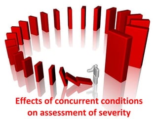 Effects of concurrent conditions
on assessment of severity
 