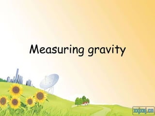 Measuring gravity 