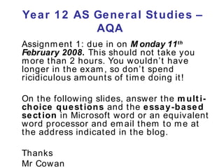 Year 12 AS General Studies – AQA   ,[object Object],[object Object],[object Object],[object Object]