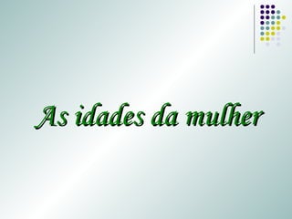 As idades da mulher 