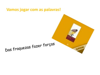 Vamos jogar com as palavras!
 