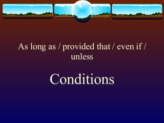 As long as / provided that / even if / unless Conditions 