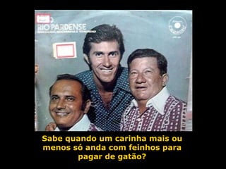 Sabe quando um carinha mais ou menos só anda com feinhos para pagar de gatão? 