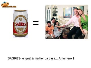 = SAGRES- é igual à mulher da casa....A número 1 