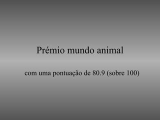 Prémio mundo animal com uma pontuação de 80.9 (sobre 100) 
