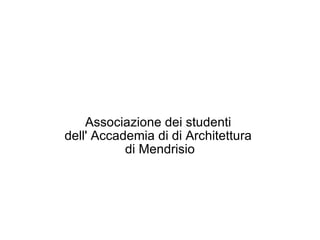 Associazione dei studenti  dell' Accademia di di Architettura  di Mendrisio 