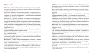 Estratégias e ações                                                                       4.1.10 Promover o turismo cultural sustentável, aliando estratégias de preservação
                                                                                          patrimonial e ambiental com ações de dinamização econômica e fomento às cadeias
4.1 Incentivar modelos de desenvolvimento sustentável que reduzam a desigualda-           produtivas da cultura.
de regional sem prejuízo da diversidade, por meio da exploração comercial de bens,        4.1.11 Promover ações de incremento e qualiﬁcação cultural dos produtos turísticos,
serviços e conteúdos culturais.                                                           valorizando a diversidade, o comércio justo e o desenvolvimento socioeconômico
4.1.1 Realizar programas de desenvolvimento sustentável que respeitem as caracte-         sustentável.
rísticas, necessidades e interesses das populações locais, garantindo a preservação da    4.2 Contribuir com as ações de formalização do mercado de trabalho, de modo a
diversidade e do patrimônio cultural e natural, a difusão da memória sociocultural e      valorizar o trabalhador e fortalecer o ciclo econômico dos setores culturais.
o fortalecimento da economia solidária.                                                   4.2.1 Realizar, em parceria com os órgãos e poderes competentes, propostas de
4.1.2 Identiﬁcar e reconhecer contextos de vida de povos e comunidades tradicio-          adequação da legislação trabalhista, visando à redução da informalidade do trabalho
nais, valorizando a diversidade das formas de sobrevivência e sustentabilidade so-        artístico, dos técnicos, produtores e demais agentes culturais, estimulando o reco-
cioambiental, especialmente aquelas traduzidas pelas paisagens culturais brasileiras.     nhecimento das proﬁssões e o registro formal desses trabalhadores e ampliando o
4.1.3 Oferecer apoio técnico às iniciativas de associativismo e cooperativismo e fo-      acesso aos benefícios sociais e previdenciários.
mentar incubadoras de empreendimentos culturais em parceria com poderes públi-            4.2.2 Difundir, entre os empregadores e contratantes dos setores público e privado,
cos, organizações sociais, instituições de ensino, agências internacionais e iniciativa   informações sobre os direitos e obrigações legais existentes nas relações formais de
privada, entre outros.                                                                    trabalho na cultura.
4.1.4 Estimular pequenos e médios empreendedores culturais e a implantação de             4.2.3 Estimular a organização formal dos setores culturais em sindicatos, associa-
Arranjos Produtivos Locais para a produção cultural.                                      ções, federações e outras entidades representativas, apoiando a estruturação de
4.1.5 Estimular estudos para a adoção de mecanismos de compensação ambiental              planos de previdência e de seguro patrimonial para os agentes envolvidos em ativi-
para as atividades culturais.                                                             dades artísticas e culturais.
4.1.6 Fomentar a capacitação e o apoio técnico para a produção, distribuição, co-         4.2.4 Estimular a adesão de artistas, autores, técnicos, produtores e demais tra-
mercialização e utilização sustentáveis de matérias-primas e produtos relacionados        balhadores da cultura a programas que ofereçam planos de previdência pública e
às atividades artísticas e culturais.                                                     complementar especíﬁcos para esse segmento.
4.1.7 Identiﬁcar e catalogar matérias-primas que servem de base para os produtos          4.3 Ampliar o alcance das indústrias e atividades culturais, por meio da expansão e
culturais e criar selo de reconhecimento dos produtos culturais que associem valores      diversiﬁcação de sua capacidade produtiva e ampla ocupação, estimulando a gera-
sociais, econômicos e ecológicos.                                                         ção de trabalho, emprego, renda e o fortalecimento da economia.
4.1.8 Estimular o reaproveitamento e reciclagem de resíduos de origem natural e in-       4.3.1 Mapear, fortalecer e articular as cadeias produtivas que formam a economia
dustrial, dinamizando e promovendo o empreendedorismo e a cultura do ecodesign.           da cultura.
4.1.9 Inserir as atividades culturais itinerantes nos programas públicos de desenvol-     4.3.2 Realizar zoneamento cultural-econômico com o objetivo de identiﬁcar as vo-
vimento regional sustentável.                                                             cações culturais locais.


198                                                                                                                                                                        199
 