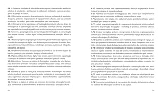 4.4.12 Fomentar atividades de intercâmbio inter-regional, internacional e residências      4.6.2 Fomentar parcerias para o desenvolvimento, absorção e apropriação de ma-
artísticas de estudantes e proﬁssionais da cultura em instituições nacionais e estran-     teriais e tecnologias de inovação cultural.
geiras do campo da cultura.                                                                4.6.3 Incentivar as inovações tecnológicas da área cultural que compreendam e
4.4.13 Estimular e promover o desenvolvimento técnico e proﬁssional de arquitetos,         dialoguem com os contextos e problemas socioeconômicos locais.
designers, gestores e programadores de equipamentos culturais, para sua constante          4.7 Aprofundar a inter-relação entre cultura e turismo gerando benefícios e susten-
atualização, de modo a gerar maior atratividade para esses espaços.                        tabilidade para ambos os setores.
4.4.14 Estimular e formar agentes para a ﬁnalização de produtos culturais, design de       4.7.1 Instituir programas integrados de mapeamento do potencial turístico cultural,
embalagens e de apresentação dos bens, conteúdos e serviços culturais, ampliando           bem como de promoção, divulgação e marketing de produtos, contextos urbanos,
sua capacidade de circulação e qualiﬁcando as informações para o consumo ampliado.         destinos e roteiros turísticos culturais.
4.5 Promover a apropriação social das tecnologias da informação e da comunicação           4.7.2 Envolver os órgãos, gestores e empresários de turismo no planejamento e
para ampliar o acesso à cultura digital e suas possibilidades de produção, difusão e       comunicação com equipamentos culturais, promovendo espaços de difusão de ati-
fruição.                                                                                   vidades culturais para ﬁns turísticos.
4.5.1 Realizar programa de prospecção e disseminação de modelos de negócios para           4.7.3 Qualiﬁcar os ambientes turísticos com mobiliário urbano e design de espaços pú-
o cenário de convergência digital, com destaque para os segmentos da música, livro,        blicos que projetem os elementos simbólicos locais de forma competitiva com os pa-
jogos eletrônicos, festas eletrônicas, webdesign, animação, audiovisual, fotograﬁa,        drões internacionais, dando destaque aos potenciais criativos dos contextos visitados.
videoarte e arte digital.                                                                  4.7.4 Fomentar e fortalecer as modalidades de negócios praticadas pelas comunida-
4.5.2 Implementar iniciativas de capacitação e fomento ao uso de meios digitais de         des locais e pelos residentes em áreas de turismo, fortalecendo os empreendedores
registro, produção, pós-produção, design e difusão cultural.                               tradicionais em sua inserção nas dinâmicas comerciais estabelecidas pelo turismo.
4.5.3 Apoiar políticas de inclusão digital e de criação, desenvolvimento, capacitação      4.7.5 Realizar campanhas e desenvolver programas com foco na formação, infor-
e utilização de softwares livres pelos agentes e instituições ligados à cultura.           mação e educação do turista para difundir adequadamente a importância do pa-
4.5.4 Identiﬁcar e fomentar as cadeias de formação e produção das artes digitais,          trimônio cultural existente, estimulando a comunicação dos valores, o respeito e o
para desenvolver proﬁssões e iniciativas compreendidas nesse campo, bem como as            zelo pelos locais visitados.
novas relações existentes entre núcleos acadêmicos, indústrias criativas e instituições    4.7.6 Fomentar programas integrados de formação e capacitação sobre arte, arqui-
culturais.                                                                                 tetura, patrimônio histórico, patrimônio imaterial, antropologia e diversidade cultural
4.6 Incentivar e apoiar a inovação e pesquisa cientíﬁca e tecnológica no campo             para os proﬁssionais que atuam no turismo.
artístico e cultural, promovendo parcerias entre instituições de ensino superior, insti-   4.7.7 Inserir os produtores culturais, os criadores e artistas nas estratégias de qua-
tutos, organismos culturais e empresas para o desenvolvimento e o aprimoramento            liﬁcação e promoção do turismo, assegurando a valorização cultural dos locais e
de materiais, técnicas e processos.                                                        ambientes turísticos.
4.6.1 Integrar os órgãos de cultura aos processos de incentivo à inovação tecnoló-         4.7.8 Desenvolver metodologias de mensuração dos impactos do turismo na cultura,
gica, promovendo o desenvolvimento de técnicas associadas à produção cultural.             no contexto dos Municípios brasileiros e das capitais.


202                                                                                                                                                                            203
 