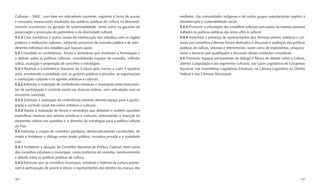 Culturais – SNIIC, com base em indicadores nacionais, regionais e locais de acesso      mulheres, das comunidades indígenas e de outros grupos populacionais sujeitos à
e consumo, mensurando resultados das políticas públicas de cultura no desenvol-         discriminação e vulnerabilidade social.
vimento econômico, na geração de sustentabilidade, assim como na garantia da            5.4.3 Promover a articulação dos conselhos culturais com outros da mesma natureza
preservação e promoção do patrimônio e da diversidade cultural.                         voltados às políticas públicas das áreas aﬁns à cultural.
5.2.3 Criar ouvidorias e outros canais de interlocução dos cidadãos com os órgãos       5.4.4 Aumentar a presença de representantes dos diversos setores artísticos e cul-
públicos e instituições culturais, adotando processos de consulta pública e de aten-    turais nos conselhos e demais fóruns dedicados à discussão e avaliação das políticas
dimento individual dos cidadãos que buscam apoio.                                       públicas de cultura, setoriais e intersetoriais, assim como de especialistas, pesquisa-
5.3 Consolidar as conferências, fóruns e seminários que envolvam a formulação e         dores e técnicos que qualiﬁquem a discussão dessas instâncias consultivas.
o debate sobre as políticas culturais, consolidando espaços de consulta, reﬂexão        5.5 Promover espaços permanentes de diálogo e fóruns de debate sobre a cultura,
crítica, avaliação e proposição de conceitos e estratégias.                             abertos à população e aos segmentos culturais, nas Casas Legislativas do Congresso
5.3.1 Realizar a Conferência Nacional de Cultura pelo menos a cada 4 (quatro)           Nacional, nas Assembleias Legislativas Estaduais, na Câmara Legislativa do Distrito
anos, envolvendo a sociedade civil, os gestores públicos e privados, as organizações    Federal e nas Câmaras Municipais.
e instituições culturais e os agentes artísticos e culturais.
5.3.2 Estimular a realização de conferências estaduais e municipais como instrumen-
tos de participação e controle social nas diversas esferas, com articulação com os
encontros nacionais.
5.3.3 Estimular a realização de conferências setoriais abrindo espaço para a partici-
pação e controle social dos meios artísticos e culturais.
5.3.4 Apoiar a realização de fóruns e seminários que debatam e avaliem questões
especíﬁcas relativas aos setores artísticos e culturais, estimulando a inserção de
elementos críticos nas questões e o desenho de estratégias para a política cultural
do País.
5.4 Estimular a criação de conselhos paritários, democraticamente constituídos, de
modo a fortalecer o diálogo entre poder público, iniciativa privada e a sociedade
civil.
5.4.1 Fortalecer a atuação do Conselho Nacional de Política Cultural, bem como
dos conselhos estaduais e municipais, como instâncias de consulta, monitoramento
e debate sobre as políticas públicas de cultura.
5.4.2 Estimular que os conselhos municipais, estaduais e federais de cultura promo-
vam a participação de jovens e idosos e representantes dos direitos da criança, das


206                                                                                                                                                                         207
 