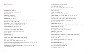 Indice remissivo                                                                  Constituição Federal, 17, 118, 140, 148
                                                                                  Conta Satélite da Cultura, 137
                                                                                  Convenção sobre a Proteção e Promoção da Diversidade
                                                                                  das Expressões Culturais, 27-28, 146
Acessibilidade, 17, 84-85, 96                                                     Cultura digital, 116
Acordo de Cooperação Federativa, 22, 143                                          Culturas afro-brasileiras, 16
Arqueologia, 38                                                                   Culturas indígenas, 16, 69, 123-124, 154
Arquitetura e Urbanismo, 38                                                       Culturas populares, 17, 28-31, 34, 49, 69, 120, 122-124, 142, 154
Arquivo, 17, 49, 84, 88, 90, 98, 112                                              Cursos, oﬁcinas, fóruns e seminários, 48, 60-61, 87, 116, 153
Arte digital, 86, 114, 116-117                                                    Dança, 16-17, 26, 60, 68, 70-71, 74, 78, 82-83, 122-124, 154
Artes visuais, 16-17, 26, 36, 38, 40, 68, 70-71, 74, 78, 105-106, 122-124, 154    Deﬁciência/mobilidade reduzida, 17, 27, 84, 85, 96, 120
Artesanato, 16, 18, 36, 40, 68, 70, 74                                            Design, 36, 38, 40, 74
Audiovisual, 17, 36, 40, 87, 106, 108-109, 114, 116-119                           Direitos autorais, 104-108, 110
Biblioteca, 17, 35, 60, 65, 84, 92-93, 96-98, 112, 153                            Diversidade cultural, 9-10, 16, 24, 26-27, 30, 34-35, 37, 49, 68, 81, 118-119, 124
Cadeias produtivas, 18, 36-37, 40, 79, 119                                        Domínio público, 24, 107-110
Câmara de Comércio Exterior (Camex), 115                                          Economia criativa, 36-40, 115, 136
Capacitação, 17, 19, 54, 60-61, 65, 87, 98-101                                    Educação, 9, 15-17, 29-31, 40, 46-54, 56-59, 130
Centros culturais, 17, 60, 66, 72, 82-84, 88, 90, 98                              Emprego, 18, 36, 38, 44-45
Ciganos, 26, 29                                                                   Espaço Mais Cultura, 91
Cine Mais Cultura, 87                                                             Espaços culturais, 9, 17, 60-61, 66, 72, 82-85, 87-95, 98-99, 142, 153
Cineclubes, 86-87, 98                                                             Espetáculos e celebrações, 36, 40, 74, 78, 83
Cinema, 17, 53, 66-67, 78, 80-84, 86-88, 90-91, 98, 116                           Esporte, 15, 94, 130
Cinema Perto de Você, 91                                                          Feiras, mostras e eventos culturais, 25, 74, 76, 90, 98
Circo, 16-17, 26, 68, 70, 74, 78, 82-83, 122-124, 154                             Festas populares, 74
Conferência Nacional de Cultura (CNC), 128-129, 140, 146-147, 150, 152, 154-155   Fundo Municipal de Cultura, 43
Congresso Nacional, 10, 31, 79, 105, 151                                          Fundo Nacional de Cultura (FNC), 15, 23, 75, 134
Conselho Nacional de Políticas Culturais (CNPC), 10, 122-124, 126-127, 140,       Fundo Setorial do Audiovisual (FSA), 119
142, 146, 149, 151, 153
                                                                                  Fundo Social do Pré-Sal, 130-131



210                                                                                                                                                                    211
 