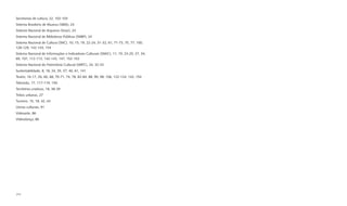 Secretarias de cultura, 22, 102-103
Sistema Brasileiro de Museus (SBM), 24
Sistema Nacional de Arquivos (Sinar), 24
Sistema Nacional de Bibliotecas Públicas (SNBP), 24
Sistema Nacional de Cultura (SNC), 10, 15, 19, 22-24, 31-32, 61, 71-73, 75, 77, 100,
128-129, 142-143, 154
Sistema Nacional de Informações e Indicadores Culturais (SNIIC), 11, 19, 23-25, 27, 34,
69, 107, 112-113, 142-143, 147, 152-153
Sistema Nacional do Patrimônio Cultural (SNPC), 24, 32-33
Sustentabilidade, 8, 18, 24, 35, 37, 40, 61, 141
Teatro, 16-17, 26, 60, 68, 70-71, 74, 78, 82-84, 88, 90, 98, 106, 122-124, 142, 154
Televisão, 17, 117-119, 150
Territórios criativos, 18, 38-39
Tribos urbanas, 27
Turismo, 15, 18, 42, 43
Usinas culturais, 91
Videoarte, 86
Videodança, 86




214
 