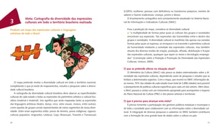 (LGBTs); mulheres; pessoas com deﬁciência ou transtornos psíquicos; mestres de
                                                                                         saberes e fazeres tradicionais; crianças, jovens e idosos.
              Meta: Cartograﬁa da diversidade das expressões                                 O levantamento cartográﬁco será constantemente atualizado no Sistema Nacio-
3             culturais em todo o território brasileiro realizada                        nal de Informações e Indicadores Culturais (SNIIC).


Produzir um mapa das expressões culturais e linguagens                                      Para a produção do mapa, considera-se diversidade cultural:
artísticas de todo o Brasil                                                                   “a multiplicidade de formas pelas quais as culturas dos grupos e sociedades
                                                                                            encontram sua expressão. Tais expressões são transmitidas entre e dentro dos
                                                                                            grupos e sociedades. A diversidade cultural se manifesta não apenas nas variadas
                                                                                            formas pelas quais se expressa, se enriquece e se transmite o patrimônio cultural
                                                                                            da humanidade mediante a variedade das expressões culturais, mas também
                                                                                            através dos diversos modos de criação, produção, difusão, distribuição e fruição
                                                                                            das expressões culturais, quaisquer que sejam os meios e tecnologias emprega-
                                                                                            dos” (Convenção sobre a Proteção e Promoção da Diversidade das Expressões
                                                                                            Culturais, Unesco, 2005).

                                                                                         O que se pretende alterar na situação atual?
                                                                                             O Ministério da Cultura (MinC) não possui os dados sistematizados sobre a di-
                                                                                         versidade das expressões culturais, dependendo assim de pesquisas e estudos que se
                                                                                         limitam a determinados aspectos. Com o mapa, que reunirá no SNIIC informações de,
     O mapa pretende revelar a diversidade cultural em todo o território nacional,       ao menos, 70% das cidades de cada estado (num total de 3.896 cidades) será possível
completando o que já existe de mapeamentos, estudos e pesquisas sobre a diversi-         o planejamento de políticas culturais especíﬁcas para cada um dos setores. Além disso,
dade cultural brasileira.                                                                o MinC passará a contar com um instrumento apropriado para acompanhar o impacto
     A cartograﬁa da diversidade cultural brasileira deve abarcar as especiﬁcidades      do Plano Nacional de Cultura (PNC) e dos planos setoriais e territoriais.
culturais de cada estado e todas as expressões do patrimônio artístico e cultural bra-
sileiro (material e imaterial). Isso signiﬁca que serão mapeadas tanto as expressões     O que é preciso para alcançar esta meta?
das linguagens artísticas (teatro, dança, circo, artes visuais, música, entre outras),       É preciso fomentar a participação dos gestores públicos estaduais e municipais e
como aquelas de grupos sociais representantes de vários segmentos de nossa diver-        de toda a sociedade para colaborarem com as informações sobre a diversidade cul-
sidade. Entre esses segmentos estão: povos de terreiro; povos indígenas; ciganos;        tural. A integração de diversas pesquisas e cadastros no SNIIC também contribuirá
culturas populares; imigrantes; Lésbicas, Gays, Bissexuais, Travestis e Transexuais      com a formação de uma grande base de dados sobre a cultura no país.

26                                                                                                                                                                           27
 