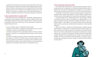 providenciar auxílio ﬁnanceiro para mestres e mestras dos saberes e fazeres das    O que é preciso para alcançar esta meta?
     culturas populares e tradicionais. Assim como todos os cidadãos, pessoas reconhe-        Para a proteção dos conhecimentos e expressões culturais tradicionais, será ne-
     cidas como mestres e mestras precisam ter boas condições de vida. Muitos mestres     cessário aprovar uma lei apropriada. Uma comissão formada por diversas áreas do
     brasileiros, idosos e jovens, encontram-se em condições de pobreza e risco social.   Ministério da Cultura (MinC) está elaborando um Projeto de Lei nesse sentido. O
     Aplicada a essas pessoas, a proteção social é uma das ações importantes de va-       passo seguinte será enviar esse Projeto de Lei à Casa Civil e ao Congresso Nacional.
     lorização e salvaguarda das expressões e conhecimentos populares e tradicionais.         Para introduzir conhecimentos e expressões culturais populares e tradicionais na
                                                                                          educação formal e conceder auxílio ﬁnanceiro a mestres e mestras dos saberes e faze-
O que se pretende alterar na situação atual?                                              res dessas culturas, há dois projetos de lei em processo de aprovação pelo Congresso.
    Hoje existem duas leis que contribuem para a valorização e proteção dos bens e            O primeiro projeto trata da “Política Nacional Griô”, para proteger e estimular
dos produtores culturais populares e tradicionais. São elas o Registro de Bens Cultu-     a transmissão dos saberes e fazeres de tradição oral. O segundo projeto é o “Pro-
rais de Natureza Imaterial como Patrimônio Cultural do Brasil e o Programa Nacional       grama de Proteção e Promoção dos Mestres e Mestras dos Saberes e Fazeres das
de Patrimônio Imaterial. No entanto, essas leis têm muitos limites e precisam ser         Culturas Populares”. Esse programa cria um benefício ﬁnanceiro de pelo menos dois
complementadas por outras.                                                                salários mínimos a pessoas que reconhecidamente representam a cultura brasileira
                                                                                          tradicional.
     O que se pretende é aprovar e regulamentar outras leis para:                             Além das leis citadas, o Instituto do Patrimônio Histórico e Artístico Nacional
       proteger os conhecimentos e expressões culturais tradicionais que se revertam      (Iphan) elaborou uma proposta para a criação do Benefício por Mérito Cultural, com
     em benefícios aos povos e comunidades que os detenham;                               base na demanda de mestres de capoeira. Essa proposta visa conceder benefício
       introduzir na educação formal a transmissão de saberes e fazeres das culturas      ﬁnanceiro aos mestres reconhecidos da cultura popular com idade igual ou superior
     populares e tradicionais, com a participação direta dos mestres, mestras e demais    a 60 anos que se encontrem em situação de privação econômica. A criação desse
     praticantes;                                                                         benefício dependerá de um cadastramento, para calcular os custos dessa ação e
        conceder um benefício ﬁnanceiro às pessoas reconhecidas como mestres da           identiﬁcar, com base na demanda de mestres de capoeira, as fontes dos recursos,
     cultura popular e tradicional. O benefício dará a essas pessoas melhores condi-      considerando a pactuação com estados e cidades no âmbito do Sistema Nacional
     ções para a produção e transmissão de seus saberes e fazeres. Também será uma        de Cultura (SNC).
     forma eﬁciente de proteção a esses notórios detentores de saberes tradicionais
     signiﬁcativos da diversidade cultural brasileira e da identidade nacional.




30                                                                                                                                                                           31
 