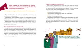 O que é preciso para alcançar esta meta?
              Meta: Aumento em 15% do impacto dos aspectos                                   Para alcançar a meta, é preciso que muitas entre as 740 cidades dos principais
              culturais na média nacional de competitividade dos                         destinos turísticos do país organizem sua política cultural e sejam mais bem avaliadas
10            destinos turísticos brasileiros                                            nos aspectos culturais. Para isso, as cidades têm o apoio do Termo de Cooperação
                                                                                         Técnica nº 7/2007 ﬁrmado entre os ministérios da Cultura e do Turismo.
Aumentar o peso dos aspectos culturais no desenvolvimento do turismo                         Vão receber notas melhores as cidades que conseguirem:
                                                                                               criar política municipal de cultura;
                                                                                               estruturar órgão da administração pública para gestão cultural;
   As características culturais de uma cidade ou região são fundamentais para o                criar leis de incentivo à cultura; e
desenvolvimento do turismo local.                                                              instituir fundo municipal de cultura.
   O Ministério do Turismo estabeleceu um Índice de Competitividade para avaliar             Algumas metas do PNC poderão contribuir para o alcance desta meta, entre
os 65 principais destinos turísticos do Brasil. Essa avaliação atribui uma nota a 13     elas: as Metas 31 e 34, de criação e modernização de equipamentos culturais; as
dimensões, entre as quais a infraestrutura geral, o marketing e os aspectos culturais.   Metas 35 e 36, de capacitação de gestores; a Meta 22, de aumento na quantidade
   A dimensão dos aspectos culturais abrange a produção cultural do destino as-          de cidades com grupos artísticos; e a Meta 24, de circulação de espetáculos e ativi-
sociada ao turismo, a preservação do patrimônio histórico e cultural e a estrutura       dades artísticas.
municipal para o apoio à cultura.

O que se pretende alterar na situação atual?
    Num período recente, os aspectos culturais das cidades têm ganhado força como
atração nos principais destinos turísticos brasileiros. Mesmo assim, a nota desses as-
pectos ainda está em 55,9; numa escala que vai de 0 a 100. A partir de agora, o que
se pretende é melhorar, nesses destinos, a produção cultural associada ao turismo, a
preservação do patrimônio histórico e cultural e a estrutura municipal para o apoio
à cultura. A melhoria deverá se reﬂetir na nota dos aspectos culturais, com aumento
de 15%, isto é, de 55,9 para 64,3.




42                                                                                                                                                                           43
 