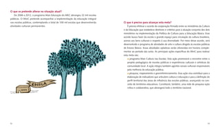 O que se pretende alterar na situação atual?
    De 2006 a 2012, o programa Mais Educação do MEC abrangeu 32 mil escolas
públicas. O MinC pretende acompanhar a implementação da educação integral
nas escolas públicas, contemplando o total de 100 mil escolas que desenvolverão   O que é preciso para alcançar esta meta?
atividades culturais permanentes.                                                     É preciso efetivar o acordo de cooperação ﬁrmado entre os ministérios da Cultura
                                                                                  e da Educação que estabelece diretrizes e critérios para a atuação conjunta dos dois
                                                                                  ministérios na implementação da Política de Cultura para a Educação Básica. Esse
                                                                                  acordo busca fazer da escola o grande espaço para circulação da cultura brasileira,
                                                                                  acesso aos bens culturais e respeito à sua diversidade. Por meio desse acordo, será
                                                                                  desenvolvido o programa de atividades de arte e cultura dirigido às escolas públicas
                                                                                  de Ensino Básico. Essas atividades optativas serão oferecidas em horário comple-
                                                                                  mentar ao período das aulas. As principais ações especíﬁcas do MinC para realizar
                                                                                  esta meta são:
                                                                                         programa Mais Cultura nas Escolas. Esta ação promoverá o encontro entre o
                                                                                      projeto pedagógico de escolas públicas e experiências culturais e artísticas da
                                                                                      comunidade local. A ação integra também agentes sociais culturais responsáveis
                                                                                      pela melhoria da educação pública;
                                                                                        pesquisa, mapeamento e georreferenciamento. Essa ação visa contribuir para a
                                                                                      elaboração de indicadores que articulem cultura e educação e para a deﬁnição do
                                                                                      perﬁl territorial das áreas de inﬂuência das escolas públicas, avançando no con-
                                                                                      ceito de territórios educativos. Constituirá, também, uma rede de pesquisa-ação
                                                                                      crítica e colaborativa, que abrangerá todo o território nacional.




52                                                                                                                                                                  53
 