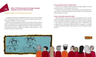 O que se pretende alterar na situação atual?
                                                                                               Em 2010, foram lançados 75 ﬁlmes brasileiros de longa-metragem no circuito
               Meta: 150 ﬁlmes brasileiros de longa-metragem                               comercial de cinema. A meta é dobrar esse número.
21             lançados ao ano em salas de cinema                                              O aumento no número de ﬁlmes nacionais lançados em salas comerciais de ci-
                                                                                           nema fomenta a indústria do audiovisual e amplia o impacto da circulação de bens
Aumentar o número de ﬁlmes brasileiros nos cinemas                                         culturais brasileiros no cinema.


                                                                                           O que é preciso para alcançar esta meta?
     A qualidade da produção cinematográﬁca brasileira cresceu muito nos últimos               Além de aumentar o incentivo à produção cinematográﬁca nacional, o desaﬁo
anos e tem despertado interesse em todo o mundo. No entanto, ainda não encon-              é fazer essa produção circular de forma que se torne acessível ao maior número de
trou espaço de exibição no mercado nacional.                                               pessoas, incentivando a distribuição, divulgação e os circuitos e espaços de exibição.
     É preciso tornar essa produção acessível ao maior número de pessoas. Além de              Isso em parte se cumprirá com a regulamentação da Lei nº 12.485/2010 (Lei da
incentivar a realização de ﬁlmes de longa-metragem de produção ou coprodução bra-          TV paga), que tem como principais objetivos aumentar a produção e a circulação
sileira, é necessário estimular a exibição desses ﬁlmes no circuito comercial de cinema.   de conteúdo audiovisual brasileiro e gerar emprego e renda, fortalecendo a cultura
Isso porque são nessas salas – localizadas em shoppings, centros culturais, etc. – que     nacional.
a maioria das pessoas vai assistir a ﬁlmes.
 