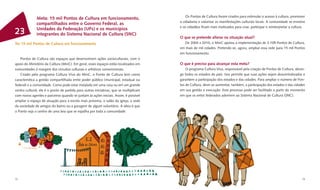 Os Pontos de Cultura foram criados para estimular o acesso à cultura, promover
              Meta: 15 mil Pontos de Cultura em funcionamento,
                                                                                        a cidadania e valorizar as manifestações culturais locais. A comunidade se envolve
              compartilhados entre o Governo Federal, as
                                                                                        e os cidadãos ﬁcam mais motivados para criar, participar e reinterpretar a cultura.
              Unidades da Federação (UFs) e os municípios
23            integrantes do Sistema Nacional de Cultura (SNC)
                                                                                        O que se pretende alterar na situação atual?
Ter 15 mil Pontos de Cultura em funcionamento                                              De 2004 a 2010, o MinC apoiou a implementação de 3.109 Pontos de Cultura,
                                                                                        em mais de mil cidades. Pretende-se, agora, ampliar essa rede para 15 mil Pontos
                                                                                        em funcionamento.
   Pontos de Cultura são espaços que desenvolvem ações socioculturais, com o
apoio do Ministério da Cultura (MinC). Em geral, esses espaços estão localizados em     O que é preciso para alcançar esta meta?
comunidades à margem dos circuitos culturais e artísticos convencionais.                    O programa Cultura Viva, responsável pela criação de Pontos de Cultura, abran-
   Criado pelo programa Cultura Viva do MinC, o Ponto de Cultura tem como               ge todos os estados do país. Isso permite que suas ações sejam descentralizadas e
característica a gestão compartilhada entre poder público (municipal, estadual ou       garantem a participação dos estados e das cidades. Para ampliar o número de Pon-
federal) e a comunidade. Como pode estar instalado em uma casa ou em um grande          tos de Cultura, deve-se aumentar, também, a participação dos estados e das cidades
centro cultural, ele é o ponto de partida para outras iniciativas, que se multiplicam   em sua gestão e execução. Esse processo pode ser facilitado a partir do momento
com novos agentes e parceiros quando se juntam às ações iniciais. Assim, é possível     em que os entes federados aderirem ao Sistema Nacional de Cultura (SNC).
ampliar o espaço de atuação para a escola mais próxima, o salão da igreja, a sede
da sociedade de amigos do bairro ou a garagem de algum voluntário. A ideia é que
o Ponto seja o centro de uma teia que se espalha por toda a comunidade.




72                                                                                                                                                                       73
 