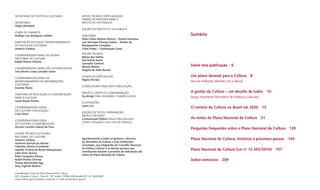 SECRETARIA DE POLÍTICAS CULTURAIS                            APOIO TÉCNICO ESPECIALIZADO
                                                             TERMO DE PARCERIA MINC E
SECRETÁRIO                                                   INSTITUTO VIA PÚBLICA
Sérgio Mamberti
                                                             EQUIPE DO INSTITUTO VIA PÚBLICA
CHEFE DE GABINETE
Rodrigo Luiz Rodrigues Galletti                              DIRETORES                                           Sumário
                                                             Pedro Paulo Martoni Branco – Diretor Executivo
DIRETOR DE ESTUDOS E MONITORAMENTO                           Luiz Henrique Proença Soares – Diretor de
DE POLÍTICAS CULTURAIS                                       Planejamento e Projetos
Américo Córdula                                              Ceres Prates – Coordenação Geral
                                                             EQUIPE TÉCNICA
COORDENADOR-GERAL DO PLANO
                                                             Bianca dos Santos
NACIONAL DE CULTURA
                                                             Iara Rolnik Xavier
Rafael Pereira Oliveira
                                                             Leonardo Germani
                                                             Miriam Ribeiro                                      Sobre esta publicação         6
COORDENADOR-GERAL DE CULTURA DIGITAL
                                                             Wagner de Melo Romão
José Murilo Costa Carvalho Júnior
                                                             CONSULTA ESPECIALISTA                               Um plano decenal para a Cultura             8
COORDENADOR-GERAL DE
                                                             Regina Novaes
MONITORAMENTO DE INFORMAÇÕES                                                                                     Ana de Hollanda [Ministra da Cultura]
CULTURAIS
                                                             CONSULTORIA PARA ESTA PUBLICAÇÃO
Evaristo Nunes
                                                             PROJETO GRÁFICO E DIAGRAMAÇÃO                       A gestão da Cultura – um desaﬁo de todos                   10
DIRETORA DE EDUCAÇÃO E COMUNICAÇÃO
                                                             tsa.design [Silvia Amstalden e Isabella Lotufo]     Sérgio Mamberti [Secretário de Políticas Culturais]
PARA A CULTURA
Juana Nunes Pereira
                                                             ILUSTRAÇÕES
                                                             Joana Lira
COORDENADORA-GERAL                                                                                               O cenário da Cultura no Brasil em 2020                15
DE CULTURA E EDUCAÇÃO
                                                             EDIÇÃO DE TEXTO, PREPARAÇÃO,
Carla Dozzi
                                                             ÍNDICE E REVISÃO
                                                             Comunicação Pública [Maria Otilia Bocchini,         As metas do Plano Nacional de Cultura                 21
COORDENADORA-GERAL
                                                             Cristina Yamazaki e Livio Lima de Oliveira]
DE CULTURA E COMUNICAÇÃO
Alcione Carolina Gabriel da Silva
                                                                                                                 Perguntas frequentes sobre o Plano Nacional de Cultura                139
EQUIPE TÉCNICA DO PLANO
NACIONAL DE CULTURA
Américo Córdula
                                                             Agradecimento a todos os gestores e técnicos        Plano Nacional de Cultura: histórico e próximos passos                145
                                                             do Ministério da Cultura e suas instituições
Anirlenio Donizet de Morais
                                                             vinculadas, aos integrantes do Conselho Nacional
Gabriella Silveira Crivellente
                                                             de Política Cultural e às demais pessoas que        Plano Nacional de Cultura (Lei n° 12.343/2010)                  157
Isabelle Cristine da Rocha Albuquerque
                                                             contribuiram durante o processo de elaboração das
Lídia Diniz Taveira
                                                             metas do Plano Nacional de Cultura.
Pedro Junqueira Pessoa
Rafael Pereira Oliveira                                                                                          Índice remissivo       209
Ticiana Nascimento Egg
Tony Gigliotti Bezerra

Coordenação-Geral do Plano Nacional de Cultura
SCS, Quadra 9, Lote C, Torre B - 10 ° andar | 70308-200 Brasília/DF | 61 20242026
www.cultura.gov.br/politicas-culturais | e-mail: pnc@cultura.gov.br
 