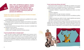 Meta: 100% de bibliotecas públicas, museus,                                    O que é preciso para alcançar esta meta?
                                                                                                  É preciso fazer cumprir a Lei Federal nº 10.098/2000, que estabelece normas gerais
               cinemas, teatros, arquivos públicos e centros
                                                                                              e critérios básicos para a acessibilidade das pessoas com deﬁciência ou com mobilidade
               culturais atendendo aos requisitos legais
29             de acessibilidade e desenvolvendo ações de                                     reduzida. É preciso garantir também, que os espaços culturais ofereçam:
                                                                                                     instalações, mobiliários e equipamentos adaptados para acesso e uso desse
               promoção da fruição cultural por parte das
                                                                                                  público;
               pessoas com deﬁciência
                                                                                                     banheiros adaptados;
                                                                                                     estacionamentos com vagas reservadas e sinalizadas;
Garantir que as pessoas com deﬁciência possam ter acesso aos espaços
                                                                                                     sinalização visual e tátil para orientação de pessoas com deﬁciência auditiva
culturais, seus acervos e atividades
                                                                                                  e visual; e
                                                                                                     espaços reservados para cadeira de rodas e lugares especíﬁcos para pessoas
    A acessibilidade é uma das questões centrais para a qualidade de vida e o pleno
                                                                                                  com deﬁciência auditiva e visual com acompanhante.
exercício da cidadania das pessoas com deﬁciência.
                                                                                                  Além disso, é preciso estimular os espaços culturais para que desenvolvam ações
    As instituições culturais no país precisam obedecer às leis existentes a esse respeito.
                                                                                              voltadas para a promoção da efetiva fruição cultural por parte das pessoas com
Ou seja, têm de eliminar as barreiras ao acesso físico das pessoas com deﬁciência ou
                                                                                              deﬁciência, tais como oferecer equipamentos e serviços que facilitem o acesso aos
mobilidade reduzida.
                                                                                              conteúdos culturais. Exemplo disso é o uso do Braille, de Libras e da audiodescrição.
    O acesso dessas pessoas aos espaços culturais, seus acervos e atividades deve
ser viabilizado de duas maneiras:
      adaptar o espaço físico para essas pessoas; e
      oferecer bens e atividades culturais em formatos acessíveis.

O que se pretende alterar na situação atual?
    Hoje nem todos os espaços culturais estão adaptados para as pessoas com de-
ﬁciência, ainda que sejam obrigados a fazê-lo. O que se pretende é que todos os
museus, cinemas, teatros, centros culturais, arquivos e bibliotecas públicas cumpram
os requisitos de acessibilidade e desenvolvam ações que promovam a fruição cultu-
ral por parte das pessoas com deﬁciência, oferecendo seus acervos e atividades em
formatos acessíveis.




84                                                                                                                                                                                85
 