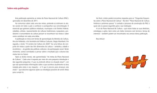 Sobre esta publicação



         Esta publicação apresenta as metas do Plano Nacional de Cultura (PNC),           Ao ﬁnal, o leitor poderá encontrar respostas para as “Perguntas frequen-
     aprovadas em dezembro de 2011.                                                   tes sobre o Plano Nacional de Cultura”. No item “Plano Nacional de Cultura:
         Ao comunicar sobre cada uma das metas, pretende-se estimular os ato-         histórico e próximos passos” é contado o processo de construção do PNC e
     res sociais em todo o país a conhecer e acompanhar sua concretização. É          quais são os passos seguintes para a sua realização.
     essencial que gestores públicos estaduais, municipais e do Distrito Federal,         A Lei do Plano Nacional de Cultura – que reúne todas as suas diretrizes,
     cidadãos, artistas, representantes de culturas tradicionais e populares, pro-    estratégias e ações, bem como um índice remissivo com termos e temas de
     dutores e consumidores da cultura possam se reconhecer nas metas e saber         interesse – também podem ser encontrados nos anexos desta publicação.
     como contribuir em cada uma delas.
         A publicação se inicia com textos de apresentação da Ministra da Cultura,       Boa leitura!
     Ana de Hollanda, e do Secretário de Políticas Culturais, Sérgio Mamberti. Em
     seguida, o texto “O cenário da Cultura em 2020” faz uma leitura do con-
     junto de metas a partir das três dimensões da cultura – simbólica, cidadã e
     econômica –, da gestão das políticas culturais e da participação social. Neste
     momento, somos convidados a pensar sobre o resultado que o alcance das
     metas terá no futuro.
         Após os textos iniciais, são apresentadas “As metas do Plano Nacional
     de Cultura”. Cada uma é exposta por meio de uma pequena introdução e
     das seguintes perguntas: O que se pretende alterar na situação atual? – em
     que são apresentadas informações sobre o que acontece atualmente na área
     tratada pela meta e seu impacto – e O que é preciso para alcançar esta
     meta? – que descreve algumas ações ou estratégias possíveis de serem feitas
     para cumpri-la.




6                                                                                                                                                                7
 